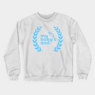 My Baby's Dad Crewneck Sweatshirt